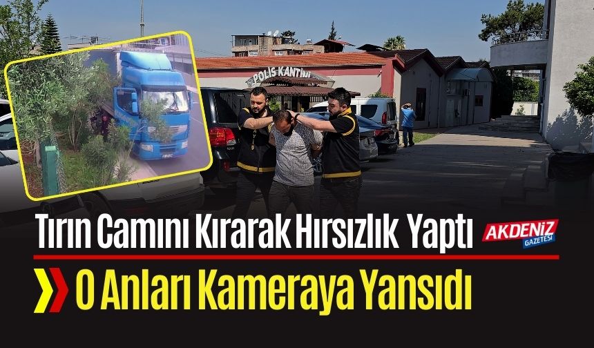 Tırın Camını Kırıp Hırsızlık Yapan Vatandaşın o Anları Kameraya Yansıdı