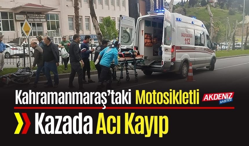 Kahramanmaraş’ta Motosikletli Kazada Acı Kayıp
