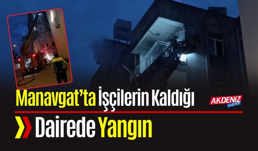 Manavgat’ta İşçilerin Kaldığı Dairede Yangın