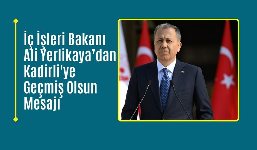 İç İşleri Bakanlığından Kadirli'ye Geçmiş Olsun Mesajı