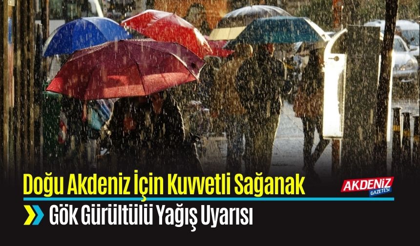 Doğu Akdeniz İçin Kuvvetli Sağanak ve Gök Gürültülü Yağış Uyarısı
