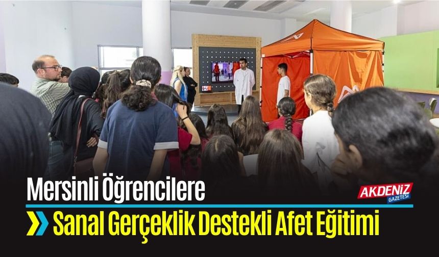 Mersinli Öğrencilere Sanal Gerçeklik Destekli Afet Eğitimi