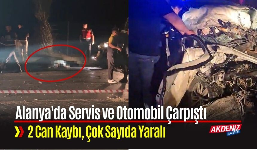 Feci Kaza: Alanya'da Servis ve Otomobil Çarpıştı
