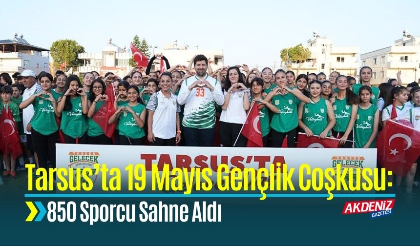 Tarsus’ta 19 Mayıs Coşkusu: 850 Sporcu Sahne Aldı