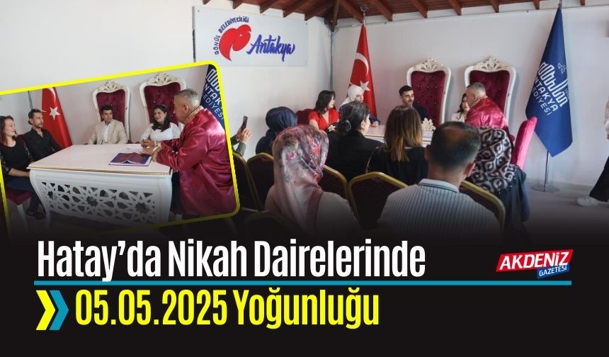 Hatay’da Nikah Dairelerinde 05.05.2025 Yoğunluğu