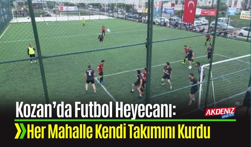 Kozan’da Futbol Heyecanı: Her Mahalle Kendi Takımını Kurdu