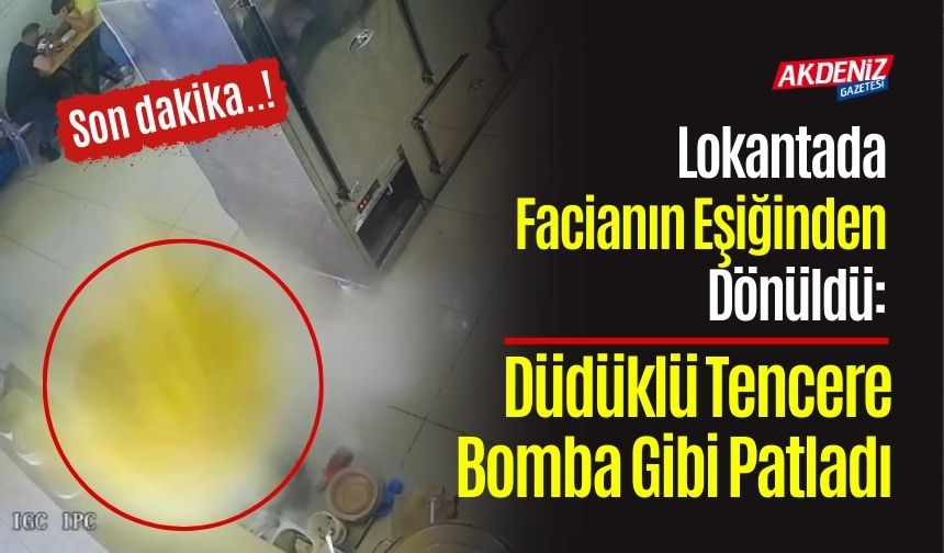 Lokantada Facianın Eşiğinden Dönüldü: Düdüklü Tencere Bomba Gibi Patladı