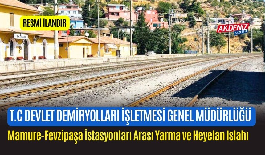 MAMURE-FEVZİPAŞA İSTASYONLARI ARASI YARMA VE HEYELAN ISLAHI YAPIM İŞİ