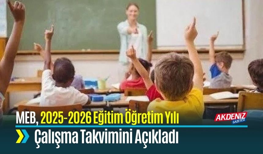 MEB, 2025-2026 Eğitim Öğretim Yılı Çalışma Takvimini Açıkladı