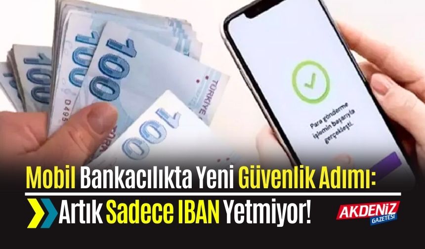Mobil Bankacılıkta Yeni Güvenlik Adımı: Artık Sadece IBAN Yetmiyor!