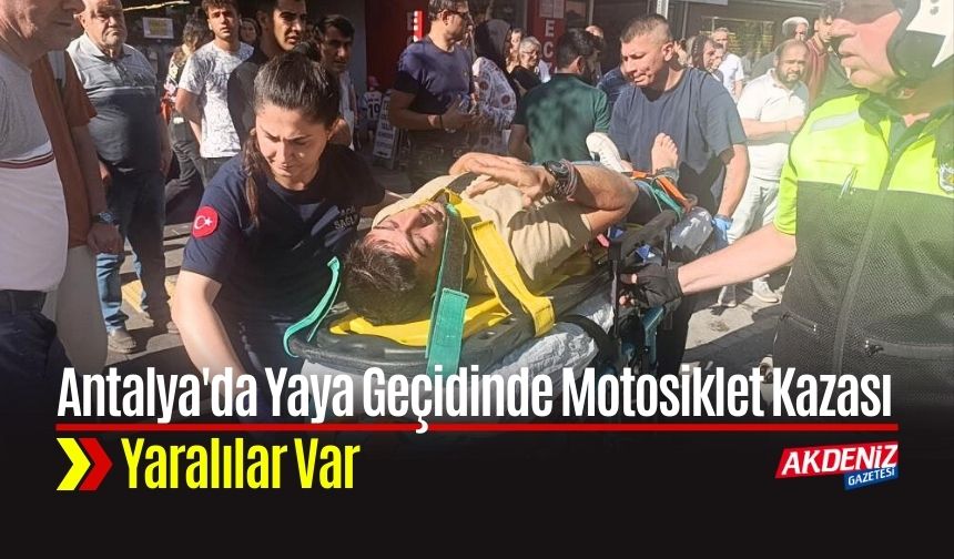 Antalya'da Yaya Geçidinde Motosiklet Kazası Yaralılar Var