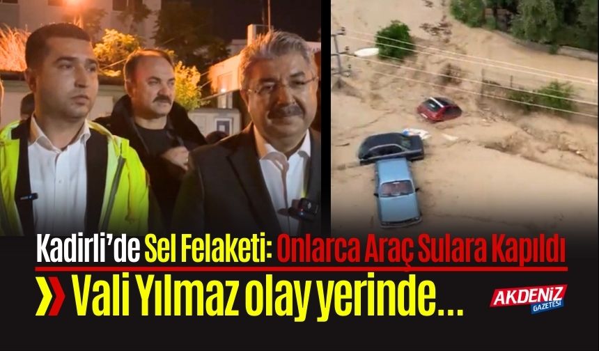Osmaniye Kadirli’de Sel Felaketi… Vali Yılmaz: “Hiçbir Vatandaşımızı Mağdur Etmeyeceğiz”