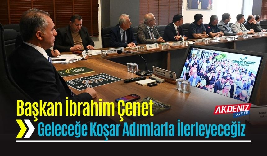 Başkan Çenet, "Osmaniye’de Yatırım ve Hizmet Rüzgârı Esti"