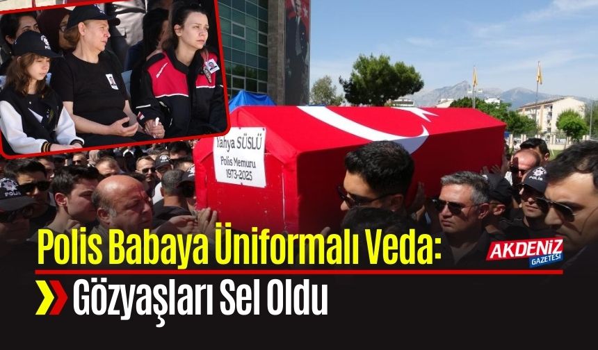 Polis Babaya Üniformalı Veda: Gözyaşları Sel Oldu