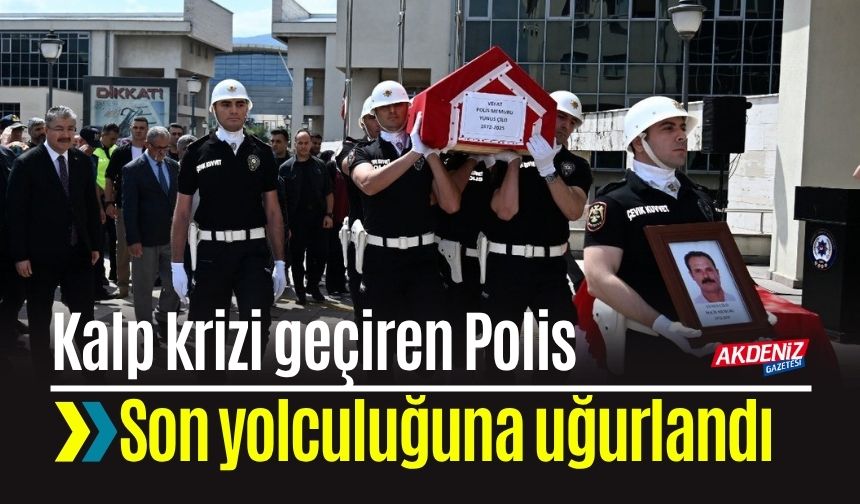 Kalp Krizinden vefat etti: Polis Yunus Çilo, toprağa verildi