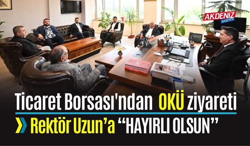 Ticaret Borsası'ndan Rektör Uzun'a Hayırlı Olsun Ziyareti