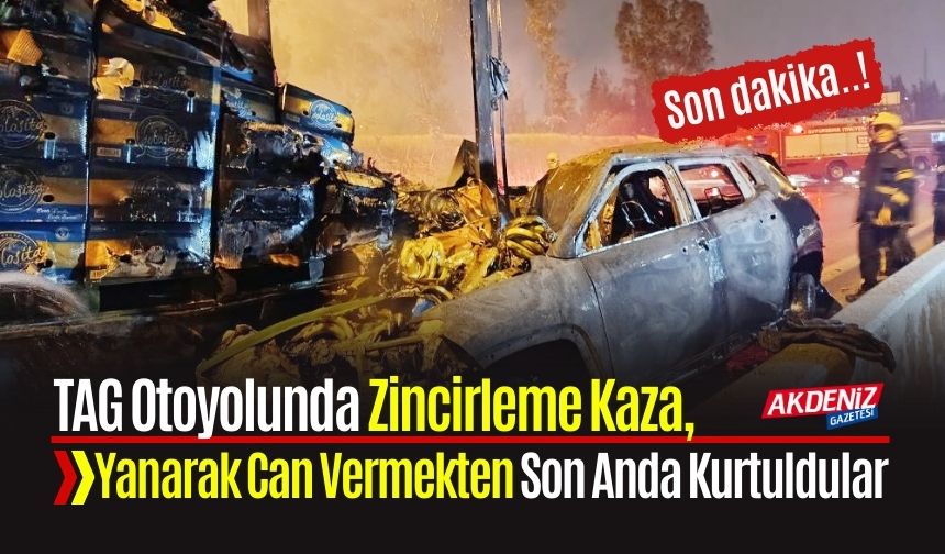 TAG Otoyolunda Zincirleme Kaza, Yanarak Can Vermekten Son Anda Kurtuldular