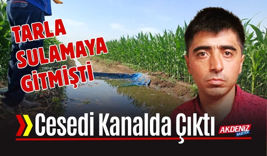SON DAKİKA!  Tarla Sulamaya Gitti, Cansız Bedeni Bulundu