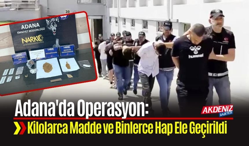 Adana'da Operasyon: Kilolarca Madde ve Binlerce Hap Ele Geçirildi