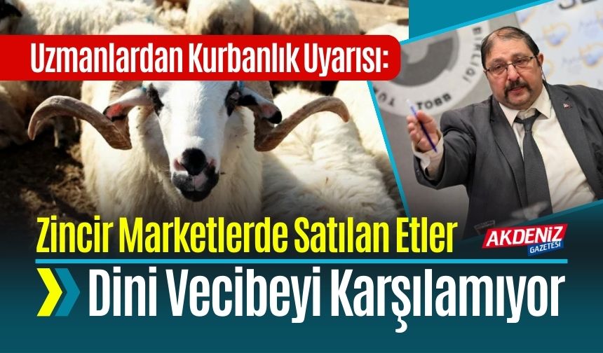 Uzmanlardan Kurbanlık Uyarısı: Zincir Marketlerde Satılan Etler Dini Vecibeyi Karşılamıyor