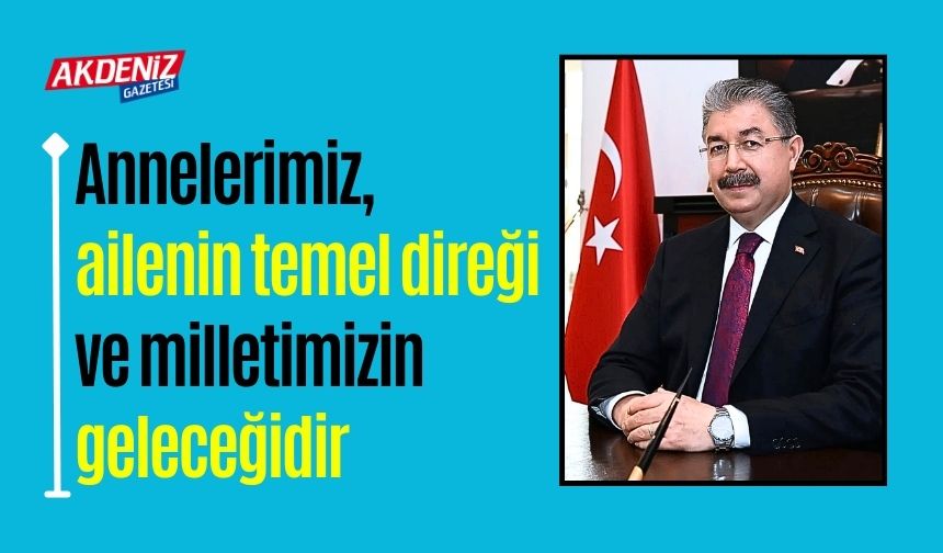 Vali Yılmaz, "Annelerimiz, en değerli hazinelerimizdir"