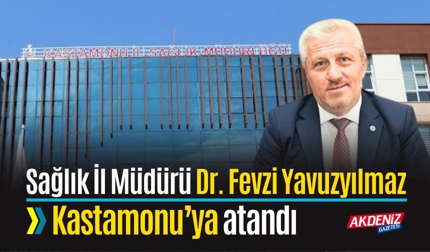Osmaniye Sağlık İl Müdürü Yavuzyılmaz, Kastamonu'ya Atandı