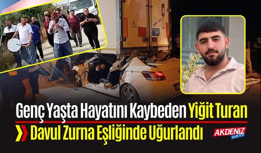 Genç Yaşta Hayatını Kaybeden Yiğit Turan, Davul Zurna Eşliğinde Uğurlandı