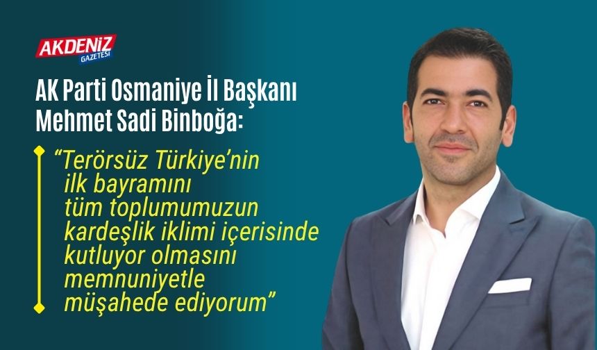 AK Parti Osmaniye İl Başkanı Mehmet Sadi Binboğa’dan Bayram Mesajı