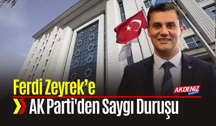 AK Parti'den Ferdi Zeyrek’e Saygı Duruşu: “CHP’nin Adayına Saygı Duyacağız”