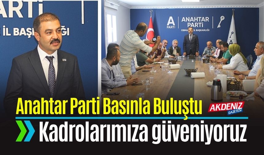 Osmaniye'de Anahtar Parti Basınla Buluştu