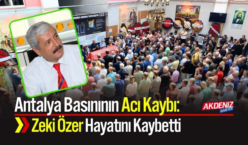 Antalya Basınının Acı Kaybı: Zeki Özer Hayatını Kaybetti