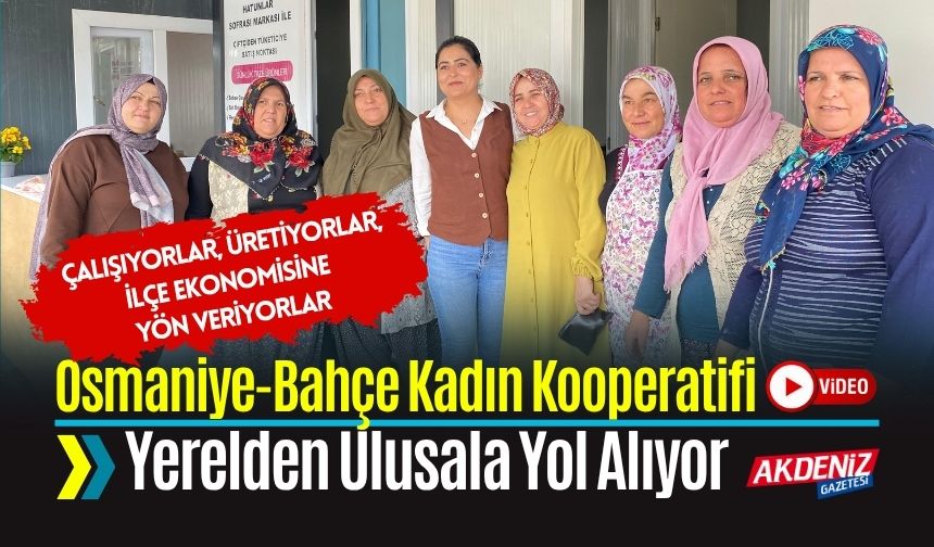 Osmaniye-Bahçe Kadın Kooperatifi Yerelden Ulusala Yol Alıyor