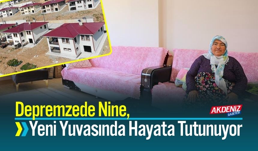Depremzede Nine, Yeni Yuvasında Hayata Tutunuyor