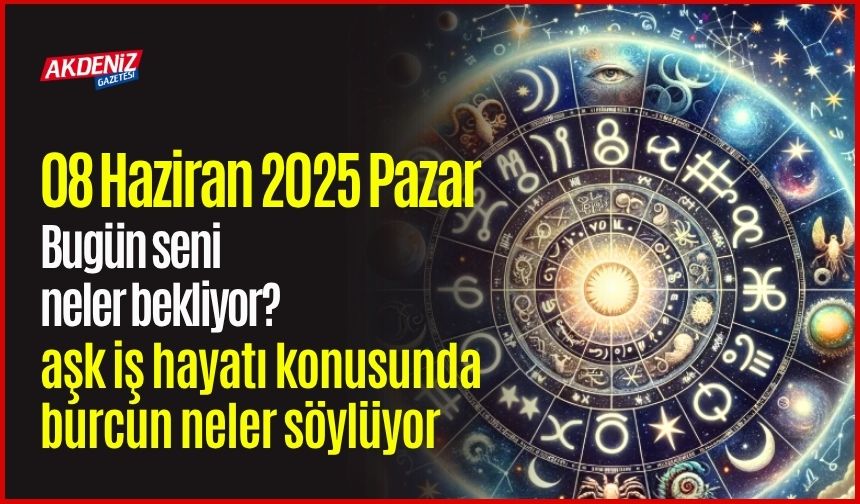 08 Haziran 2025 Pazar Günlük Burç Yorumları: Aşk, iş, sağlık hayatınızda neler olacak?