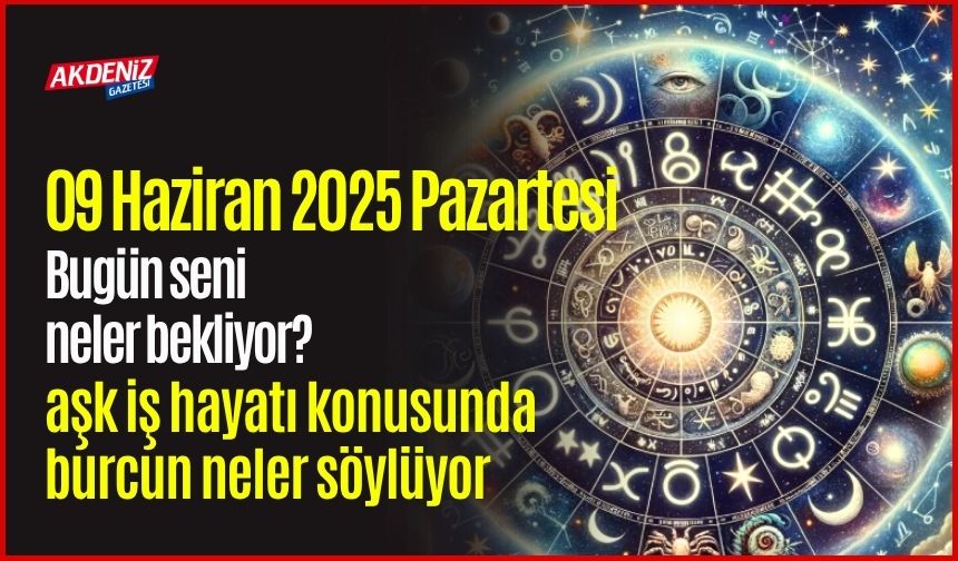 09 Haziran 2025 Pazartesi  Günlük Burç Yorumları: Aşk, iş, sağlık hayatınızda neler olacak?