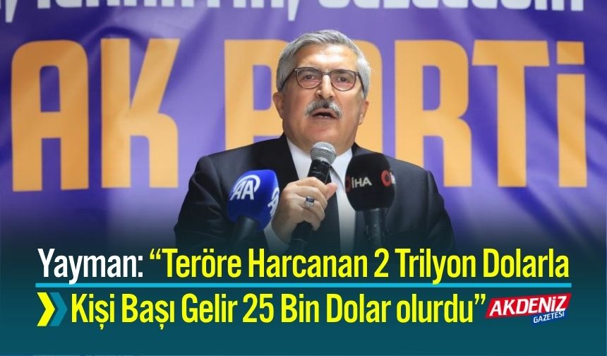 Yayman: “Terörle Mücadeleye Harcanan 2 Trilyon Dolarla Kişi Başı Gelir 25 Bin Dolar Olurdu”
