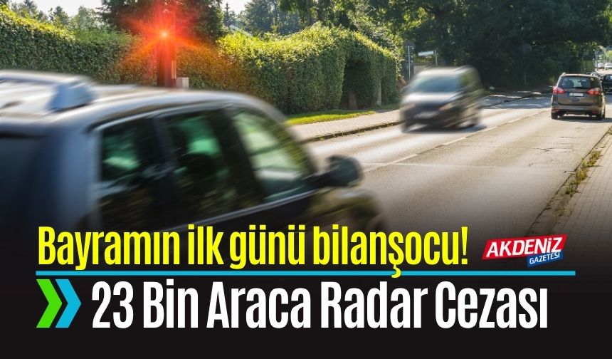 23 Bin Araca Radar Cezası: 2,5 Milyon Araç Yollardaydı