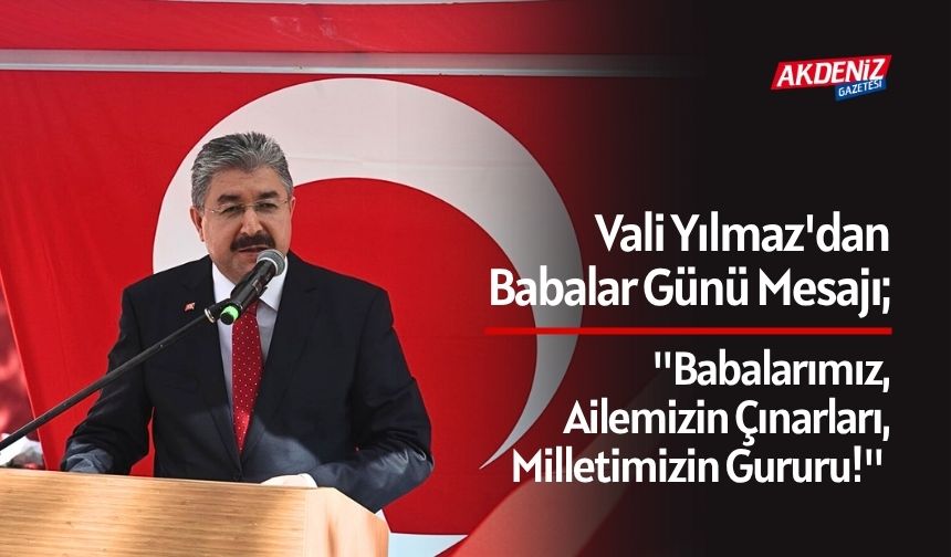 Osmaniye Valisi Erdinç Yılmaz'dan Babalar Günü Mesajı