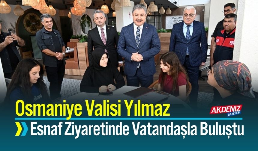 Osmaniye Valisi Yılmaz Esnaf Ziyaretinde Vatandaşla Buluştu