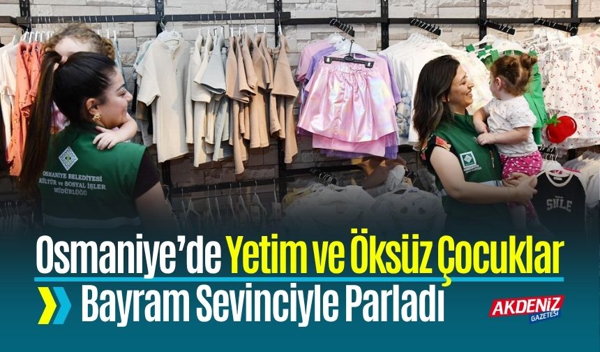 Osmaniye’de Yetim ve Öksüz Çocuklar Bayram Sevinciyle Parladı