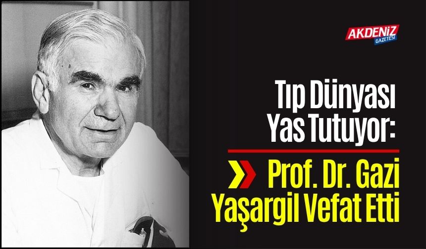 Tıp Dünyası Yas Tutuyor: Prof. Dr. Gazi Yaşargil Vefat Etti