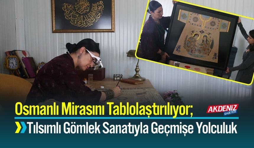 Osmanlı Mirasını Tablolaştırılıyor; Tılsımlı Gömlek Sanatıyla Geçmişe Yolculuk