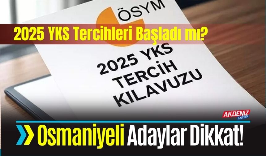 2025 YKS Tercihleri Ne Zaman Başlıyor; Osmaniyeli Adaylar Dikkat!