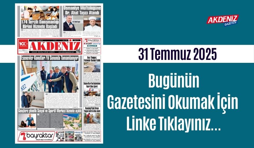 Akdeniz Gazetesinde 31 Temmuz 2025'te Hangi Haberlere Yer Verildi