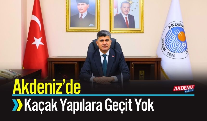 Akdeniz’de Kaçak Yapılara Geçit Yok