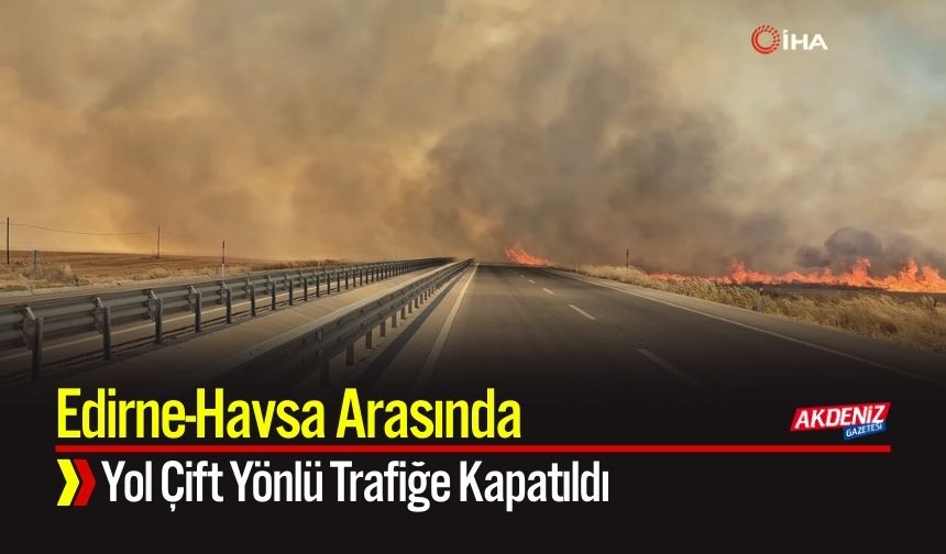 Edirne-Havsa arasında Yol çift yönlü trafiğe kapatıldı