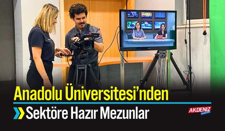 Anadolu Üniversitesi’nden Sektöre Hazır Mezunlar