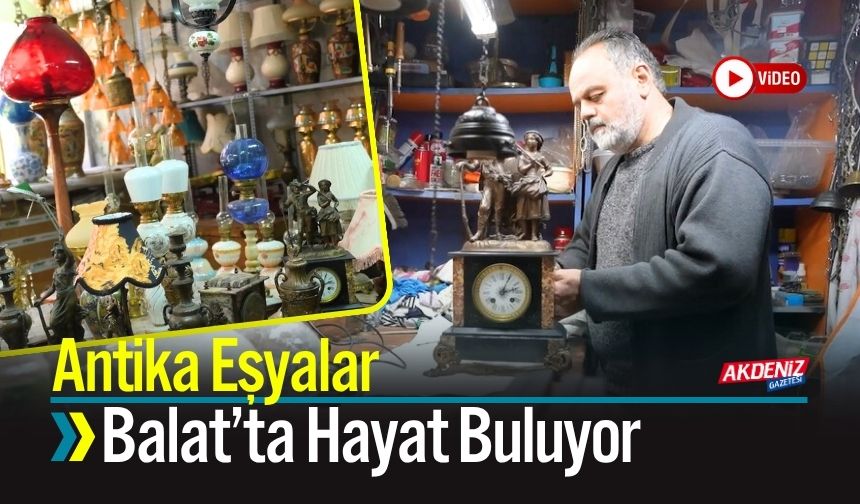 Antika Eşyalar Balat’ta Hayat Buluyor