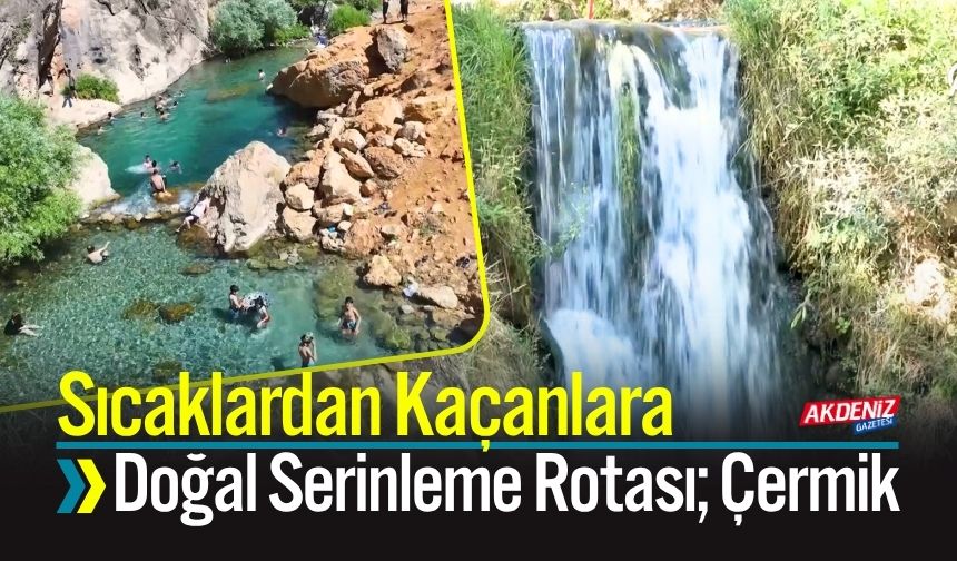 Sıcaklardan Kaçanlara Doğal Serinleme Rotası; Çermik