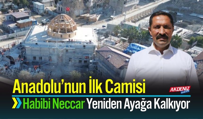 Anadolu’nun İlk Camisi Habibi Neccar Yeniden Ayağa Kalkıyor